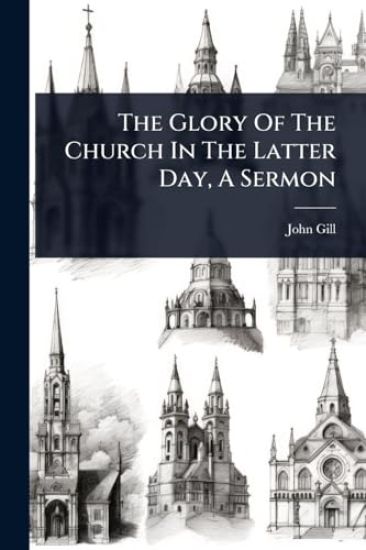 The Glory Of The Church In The Latter Day, A Sermon
