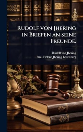 Rudolf von Jhering in Briefen an seine Freunde.