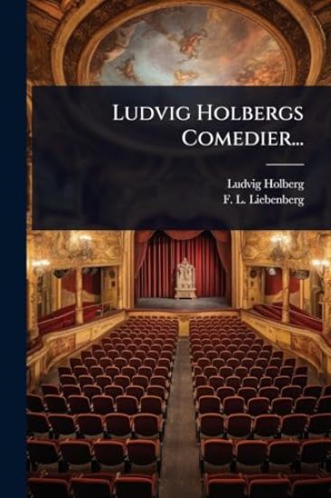 Ludvig Holbergs Comedier...