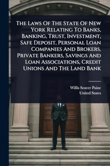 The Laws Of The State Of New York Relating To Banks, Banking, Trust, Investment, Safe Deposit, Personal Loan Companies And Brokers, Private Bankers, Savings And Loan Associations, Credit Unions And The Land Bank