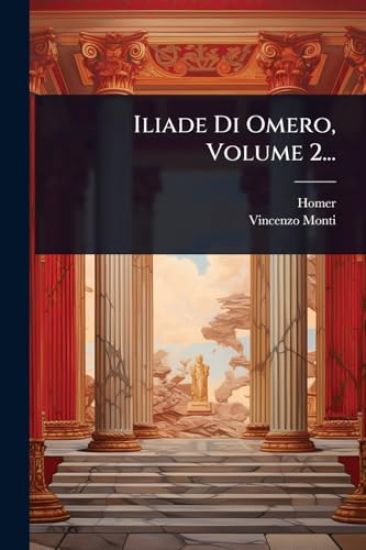 Iliade Di Omero, Volume 2...
