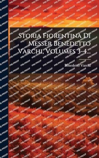 Storia Fiorentina Di Messer Benedetto Varchi, Volumes 3-4...