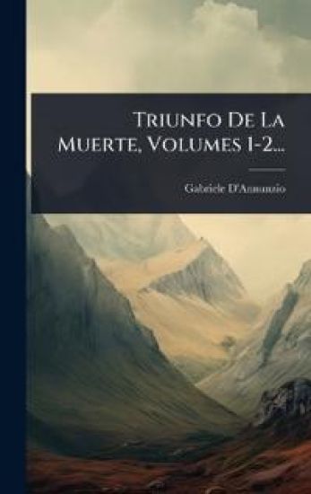 Triunfo De La Muerte, Volumes 1-2...