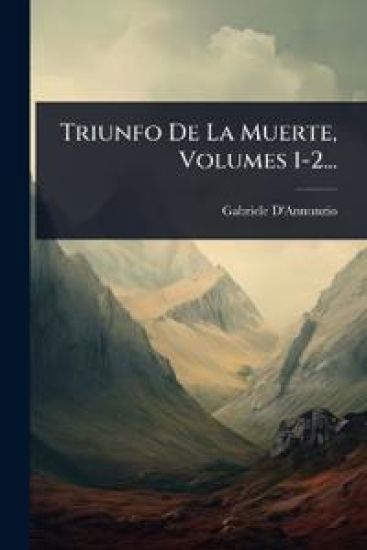 Triunfo De La Muerte, Volumes 1-2...
