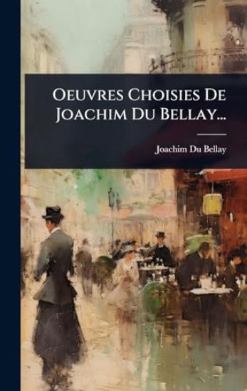 Oeuvres Choisies De Joachim Du Bellay...
