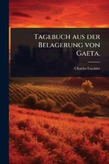 Tagebuch aus der Belagerung von Gaeta.