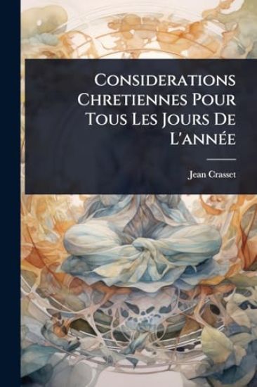Considerations Chretiennes Pour Tous Les Jours De L'annÃ(c)e
