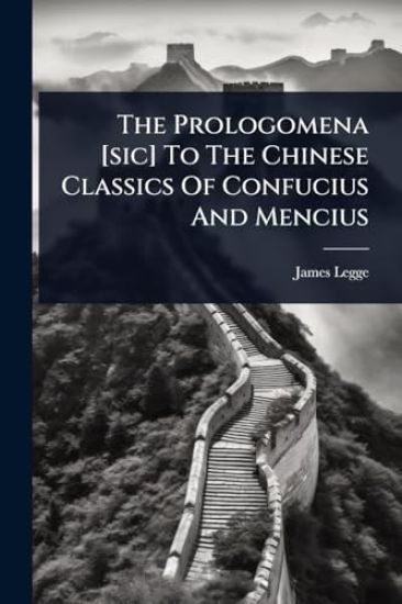 The Prologomena [sic] To The Chinese Classics Of Confucius And Mencius