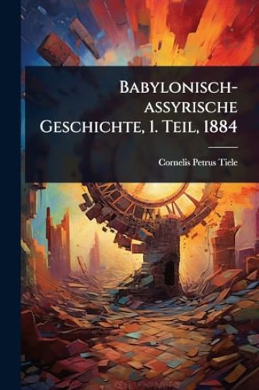 Babylonisch-assyrische Geschichte, 1. Teil, 1884