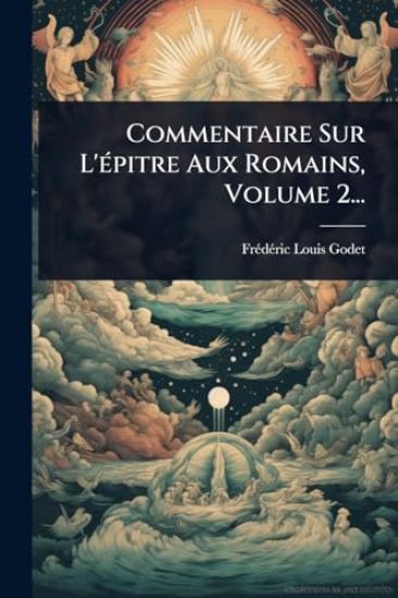 Commentaire Sur L'Ã(c)pitre Aux Romains, Volume 2...