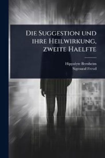 Die Suggestion und ihre Heilwirkung, zweite Haelfte