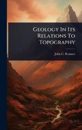 Geology In Its Relations To Topography