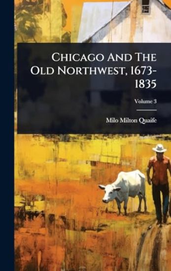 Chicago And The Old Northwest, 1673-1835