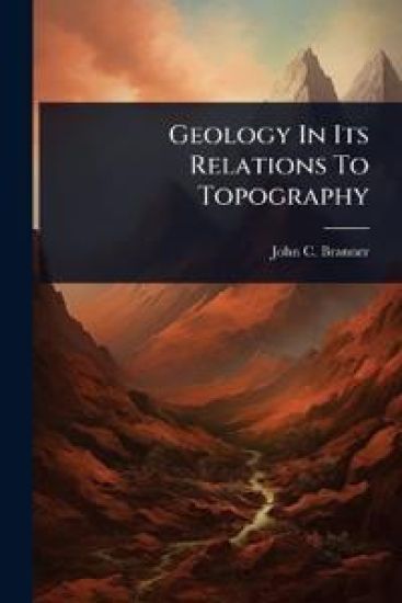 Geology In Its Relations To Topography