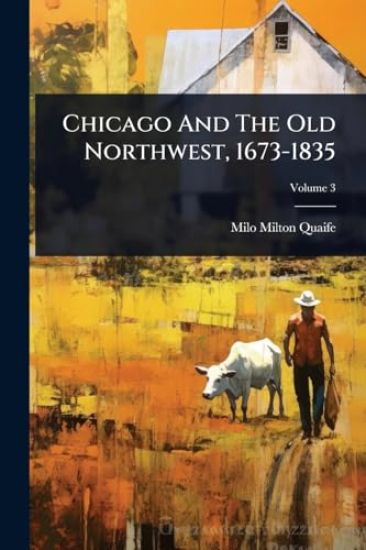 Chicago And The Old Northwest, 1673-1835