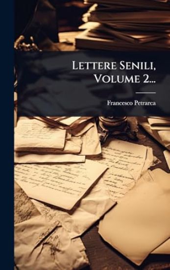Lettere Senili, Volume 2...