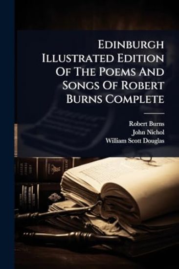 Edinburgh Illustrated Edition Of The Poems And Songs Of Robert Burns Complete