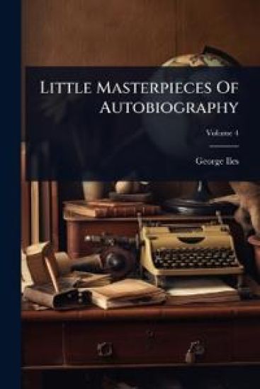 Little Masterpieces Of Autobiography