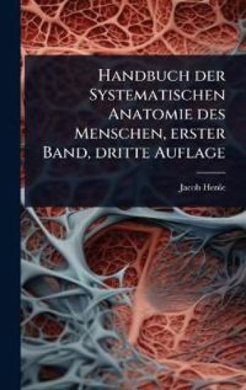 Handbuch der Systematischen Anatomie des Menschen, erster Band, dritte Auflage – Jacob Henle, kirjan kansikuva