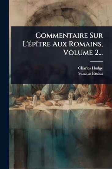 Commentaire Sur L'Ã(c)pÃ(R)tre Aux Romains, Volume 2...