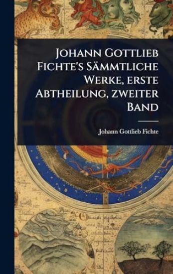 Johann Gottlieb Fichte's Sämmtliche Werke, erste Abtheilung, zweiter Band