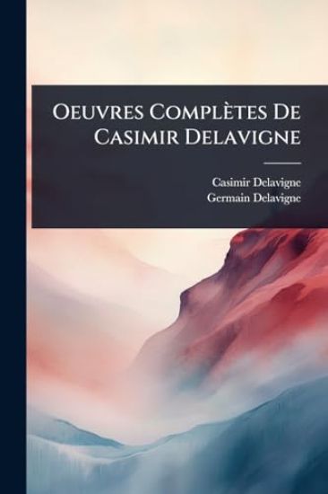 Oeuvres Complètes De Casimir Delavigne