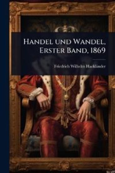 Handel und Wandel, Erster Band, 1869