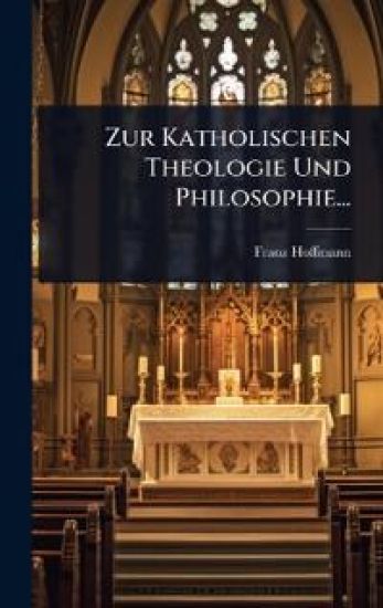 Zur Katholischen Theologie Und Philosophie...