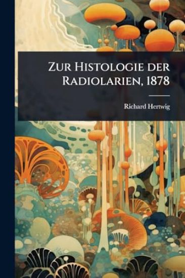 Zur Histologie der Radiolarien, 1878