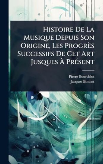 Histoire De La Musique Depuis Son Origine, Les Progrès Successifs De Cet Art Jusques Ã? PrÃ(c)sent