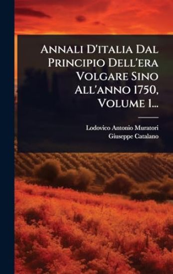 Annali D'italia Dal Principio Dell'era Volgare Sino All'anno 1750, Volume 1...