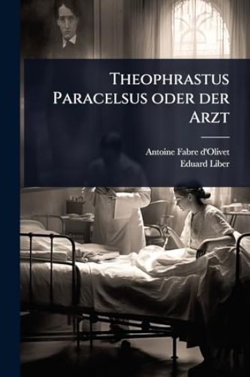Theophrastus Paracelsus oder der Arzt