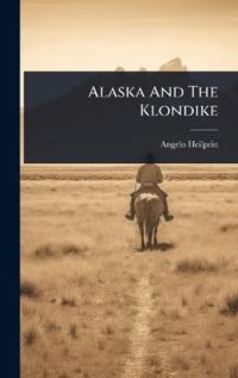 Alaska And The Klondike