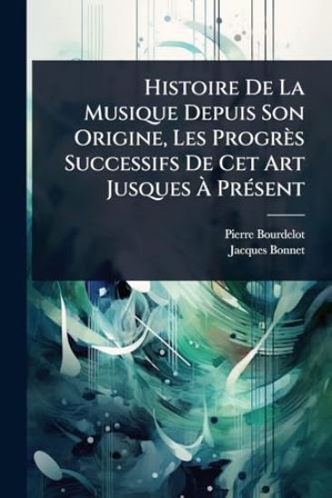 Histoire De La Musique Depuis Son Origine, Les Progrès Successifs De Cet Art Jusques Ã? PrÃ(c)sent