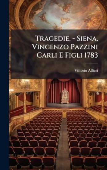 Tragedie. - Siena, Vincenzo Pazzini Carli E Figli 1783