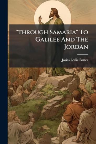 "through Samaria" To Galilee And The Jordan