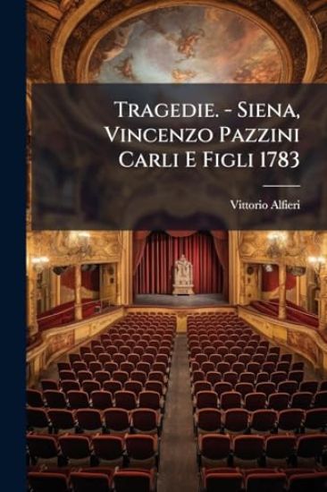 Tragedie. - Siena, Vincenzo Pazzini Carli E Figli 1783