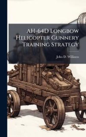 AH-64D Longbow Helicopter Gunnery Training Strategy