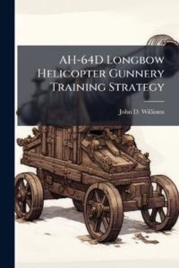 AH-64D Longbow Helicopter Gunnery Training Strategy