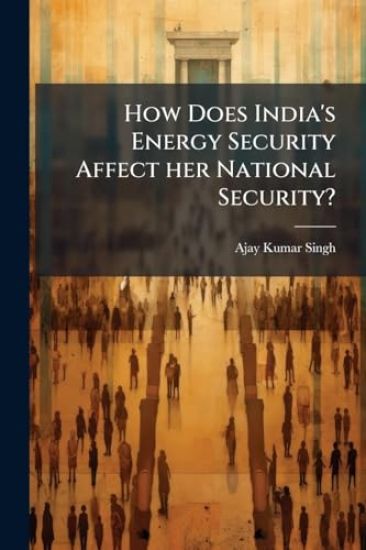 How Does India's Energy Security Affect her National Security?