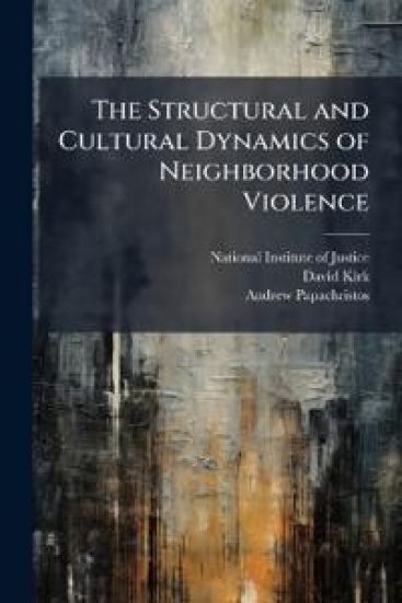 The Structural and Cultural Dynamics of Neighborhood Violence