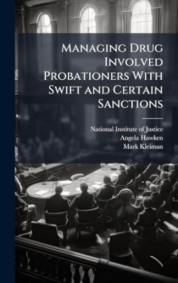 Managing Drug Involved Probationers With Swift and Certain Sanctions