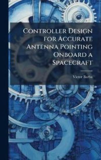 Controller Design for Accurate Antenna Pointing Onboard a Spacecraft