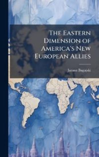 The Eastern Dimension of America's New European Allies