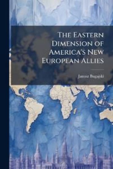 The Eastern Dimension of America's New European Allies