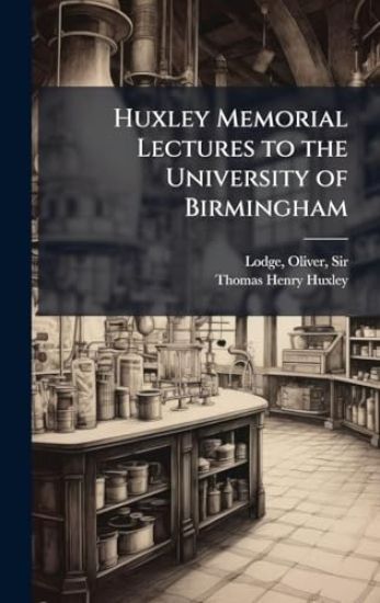 Huxley Memorial Lectures to the University of Birmingham