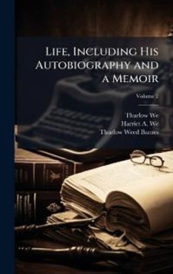 Life, Including His Autobiography and a Memoir