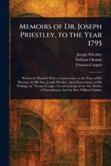 Memoirs of Dr. Joseph Priestley, to the Year 1795