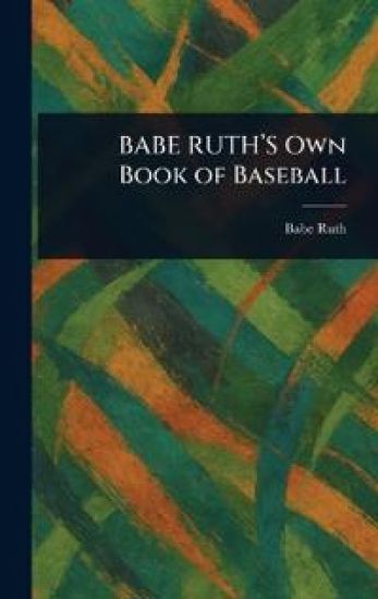 BABE RUTH'S Own Book of Baseball