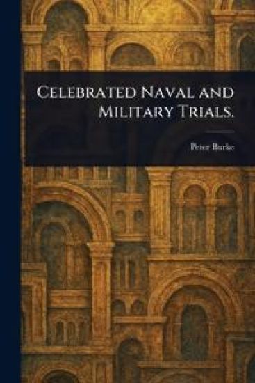 Celebrated Naval and Military Trials.